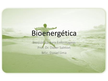 Bioenergética Bioquímica para Enfermagem Prof. Dr. Didier Salmon MSc. Daniel Lima.