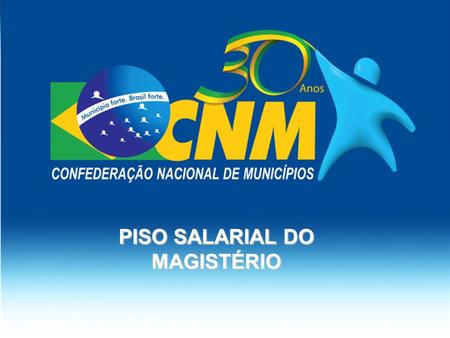 PISO SALARIAL DO MAGISTÉRIO. O piso salarial e seu impacto nas finanças municipais - A pesquisa/2010 da CNM, com 1.641 Municípios, mostra que a média.