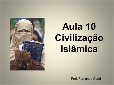 Aula 10 Civilização Islâmica