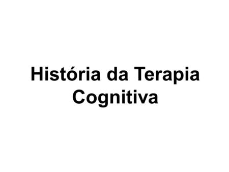 História da Terapia Cognitiva