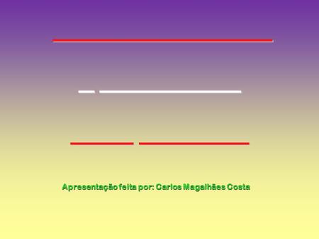 Apresentação feita por: Carlos Magalhães Costa