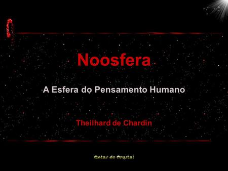 Noosfera Noosfera A Esfera do Pensamento Humano A Esfera do Pensamento Humano Theilhard de Chardin.