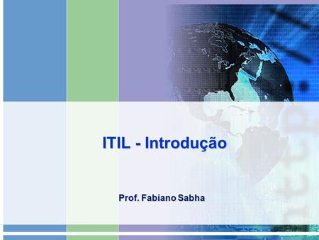 ITIL - Introdução Prof. Fabiano Sabha.
