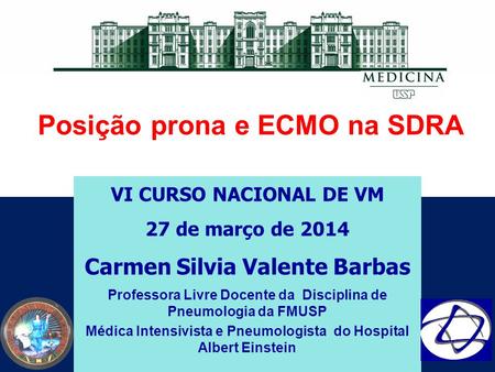 VI CURSO NACIONAL DE VM 27 de março de 2014 Carmen Silvia Valente Barbas Professora Livre Docente da Disciplina de Pneumologia da FMUSP Médica Intensivista.