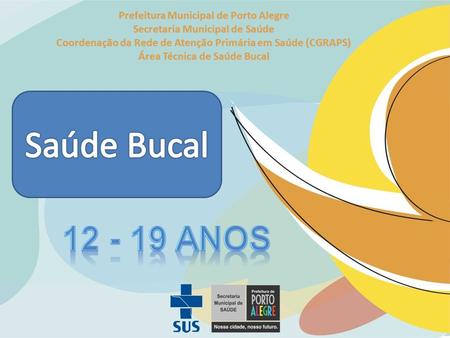 Saúde Bucal anos Prefeitura Municipal de Porto Alegre