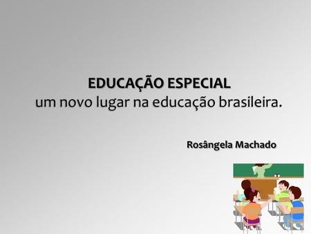 EDUCAÇÃO ESPECIAL um novo lugar na educação brasileira