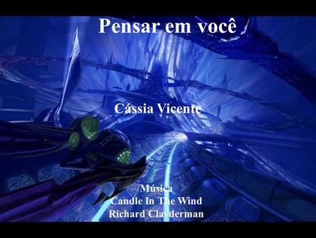 Pensar em você Música Candle In The Wind Richard Clayderman Cássia Vicente.