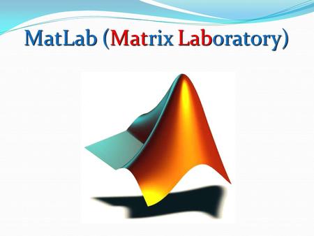 MatLab (Matrix Laboratory)