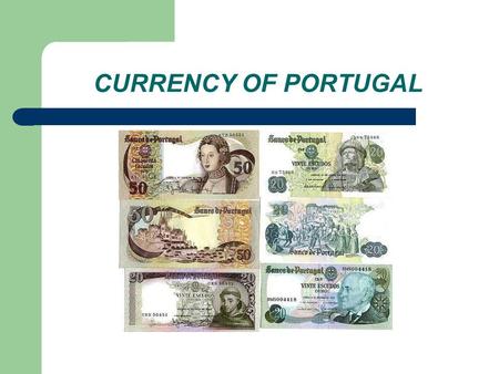 CURRENCY OF PORTUGAL. ECONOMY EMU in 1998 2000 = recession Unemployment & deficit Reform the tax system.