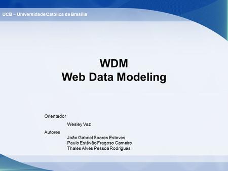 WDM Web Data Modeling UCB – Universidade Católica de Brasília