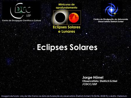 Imagem de fundo: céu de São Carlos na data de fundação do observatório Dietrich Schiel (10/04/86, 20:00 TL) crédito: Stellarium Eclipses Solares Centro.