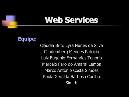 Web Services Equipe: Cláudia Brito Lyra Nunes da Silva