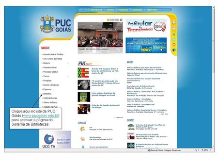 Clique aqui no site da PUC Goiás (www. pucgoias. edu
