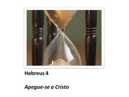 Hebreus 4 Apegue-se a Cristo