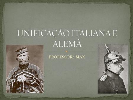 UNIFICAÇÃO ITALIANA E ALEMÃ