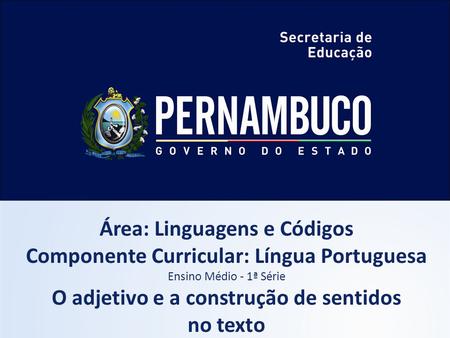 Área: Linguagens e Códigos Componente Curricular: Língua Portuguesa