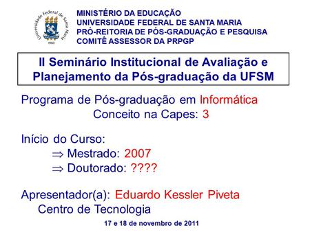 17 e 18 de novembro de 2011 II Seminário Institucional de Avaliação e Planejamento da Pós-graduação da UFSM Programa de Pós-graduação em Informática Conceito.