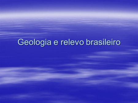 Geologia e relevo brasileiro