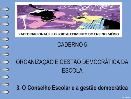 Subheading goes here CADERNO 5 ORGANIZAÇÃO E GESTÃO DEMOCRÁTICA DA ESCOLA 3. O Conselho Escolar e a gestão democrática.