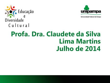 Profa. Dra. Claudete da Silva Lima Martins Julho de 2014