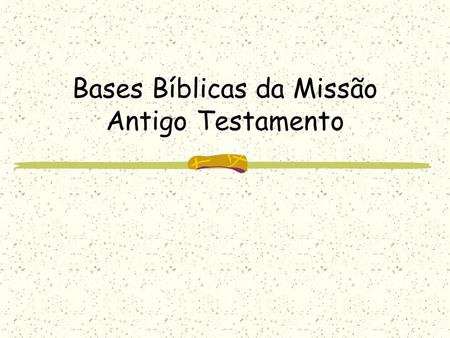 Bases Bíblicas da Missão Antigo Testamento