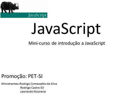 JavaScript Promoção: PET-SI Mini-curso de introdução a JavaScript