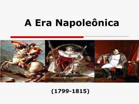 A Era Napoleônica (1799-1815).