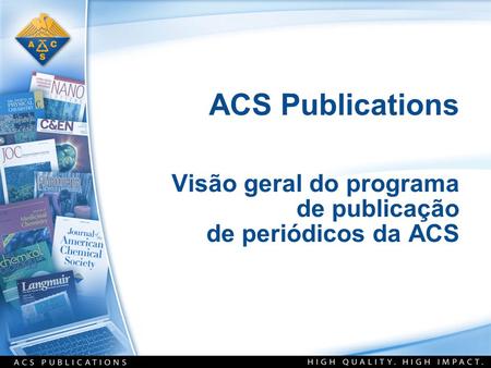 ACS Publications Visão geral do programa de publicação de periódicos da ACS.