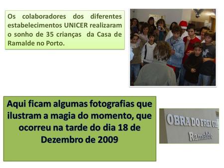 Os colaboradores dos diferentes estabelecimentos UNICER realizaram o sonho de 35 crianças da Casa de Ramalde no Porto.