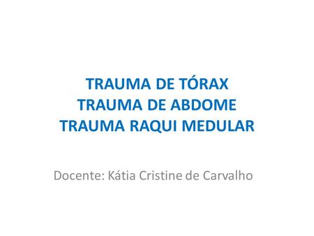 TRAUMA DE TÓRAX TRAUMA DE ABDOME TRAUMA RAQUI MEDULAR