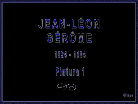 Jean-Léon Gérôme Pintor, desenhista e escultor francês, Jean-Léon Gérôme foi para Paris em 1841, onde trabalhou sob a orientação de Paul Delaroche,