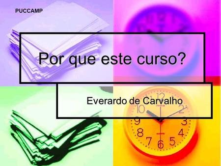 Por que este curso? Everardo de Carvalho PUCCAMP.