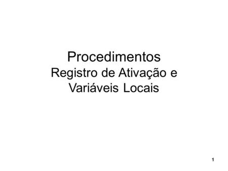 Procedimentos Registro de Ativação e Variáveis Locais 11 1.