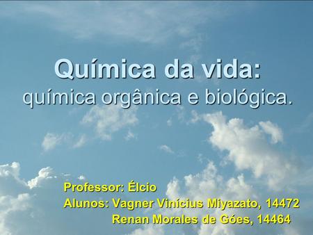 Química da vida: química orgânica e biológica.