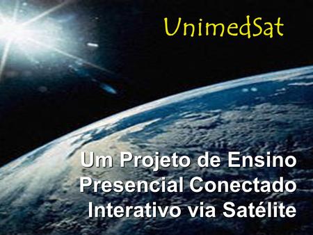 Um Projeto de Ensino Presencial Conectado Interativo via Satélite UnimedSat.