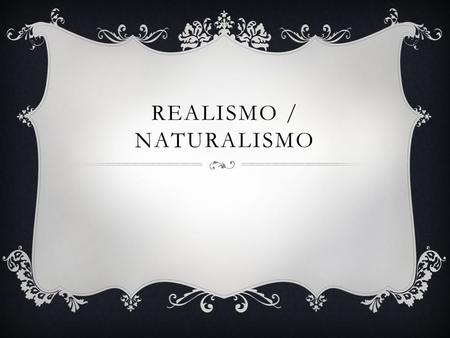 REALISMO / NATURALISMO