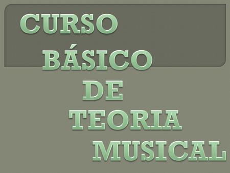 CURSO BÁSICO DE TEORIA MUSICAL.