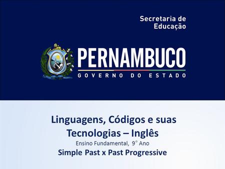 Linguagens, Códigos e suas Simple Past x Past Progressive