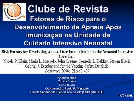 Clube de Revista Fatores de Risco para o Desenvolvimento de Apnéia Após Imunização na Unidade de Cuidado Intensivo Neonatal Andresa Melo Camila Farias.