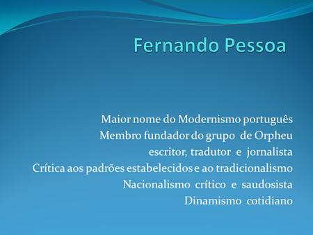 Fernando Pessoa Maior nome do Modernismo português