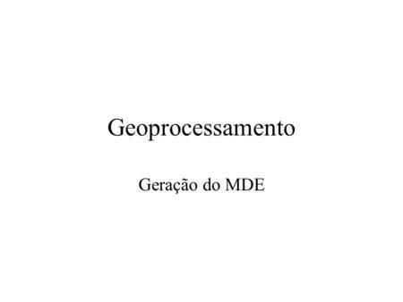 Geoprocessamento Geração do MDE.
