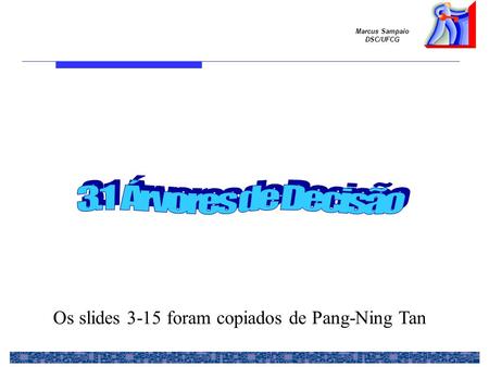 Marcus Sampaio DSC/UFCG Os slides 3-15 foram copiados de Pang-Ning Tan.