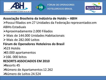 Associação Brasileira da Indústria de Hotéis – ABIH  Possui filiados em 27 Unidades da Federação representados em ABIHs Estaduais  Aproximadamente 2.000.