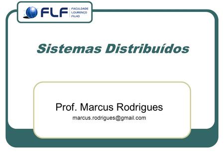Sistemas Distribuídos Prof. Marcus Rodrigues