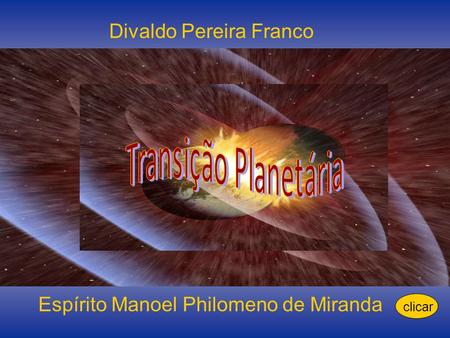 Divaldo Pereira Franco Espírito Manoel Philomeno de Miranda clicar.