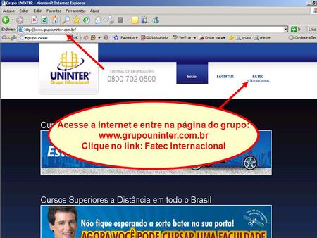 Acesse a internet e entre na página do grupo: www.grupouninter.com.br Clique no link: Fatec Internacional.