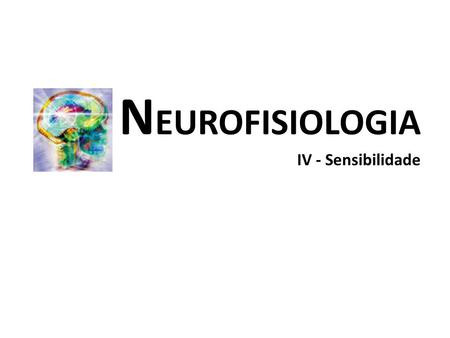 NEUROFISIOLOGIA IV - Sensibilidade.