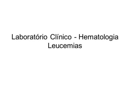 Laboratório Clínico - Hematologia Leucemias