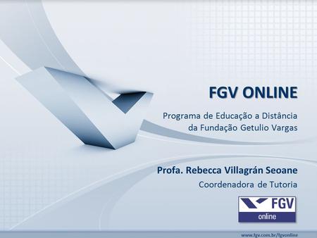 FGV ONLINE Profa. Rebecca Villagrán Seoane