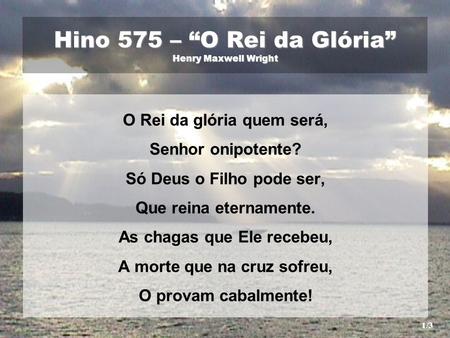 Hino 575 – “O Rei da Glória” Henry Maxwell Wright